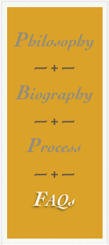 
Philosophy
—+—
Biography
—+—
Process
—+—
FAQs
   
